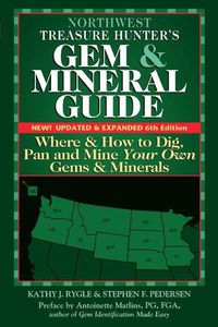 Cover image for Northwest Treasure Hunter's Gem and Mineral Guide (6th Edition): Where and How to Dig, Pan and Mine Your Own Gems and Minerals
