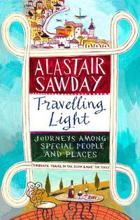 Cover image for Travelling Light: Journeys Among Special People and Places