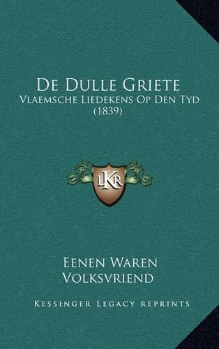 Cover image for de Dulle Griete: Vlaemsche Liedekens Op Den Tyd (1839)