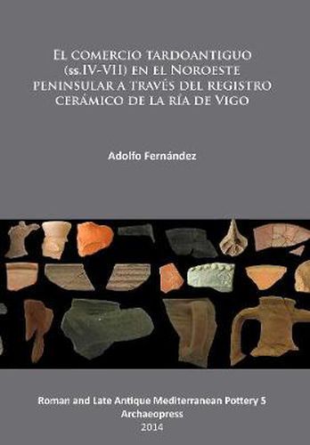 Cover image for El comercio tardoantiguo (ss.IV-VII) en el Noroeste peninsular a traves del registro ceramico de la ria de Vigo