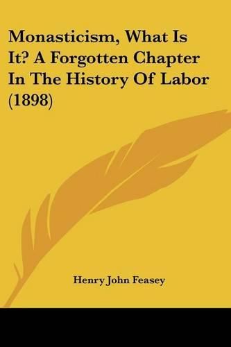 Monasticism, What Is It? a Forgotten Chapter in the History of Labor (1898)