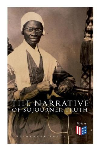 Cover image for The Narrative of Sojourner Truth: Including Her Speech Ain't I a Woman?