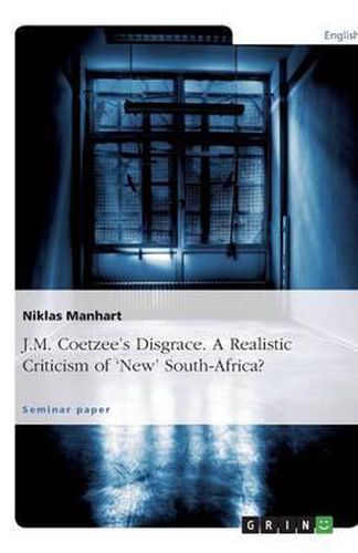 Cover image for J.M. Coetzee's Disgrace. A Realistic Criticism of 'New' South-Africa?