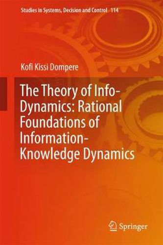 Cover image for The Theory of Info-Dynamics: Rational Foundations of Information-Knowledge Dynamics