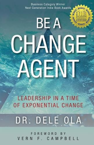 Cover image for Be a Change Agent: Leadership in a Time of Exponential Change