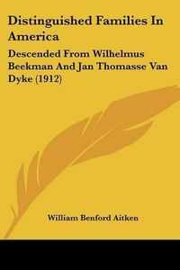 Cover image for Distinguished Families in America: Descended from Wilhelmus Beekman and Jan Thomasse Van Dyke (1912)