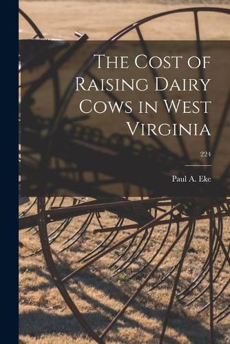 Cover image for The Cost of Raising Dairy Cows in West Virginia; 224