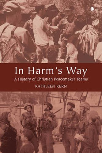 Cover image for In Harm's Way: A History of Christian Peacemaker Teams