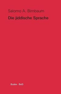 Cover image for Die jiddische Sprache: Ein kurzer UEberblick und Texte aus acht Jahrhunderten