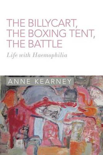 Cover image for The Billycart, the Boxing Tent, the Battle: Life with Haemophilia