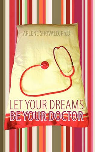Cover image for Let Your Dreams Be Your Doctor: Using Dreams to Diagnose and Treat Physical and Emotional Problems