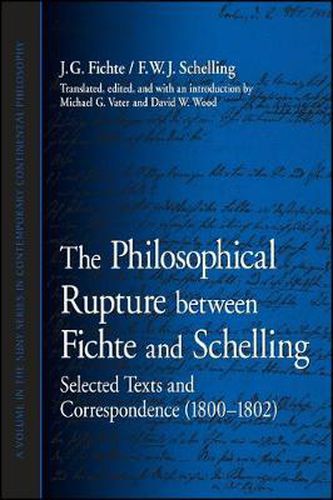 The Philosophical Rupture between Fichte and Schelling: Selected Texts and Correspondence (1800-1802)