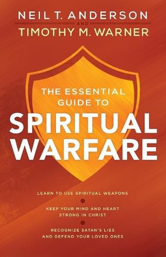 The Essential Guide to Spiritual Warfare - Learn to Use Spiritual Weapons; Keep Your Mind and Heart Strong in Christ; Recognize Satan"s Lies a