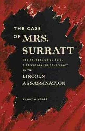 Cover image for The Case of Mrs. Surratt: Her Controversial Trial and Execution for Conspiracy in the Lincoln Assassination