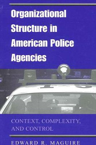 Cover image for Organizational Structure in American Police Agencies: Context, Complexity, and Control