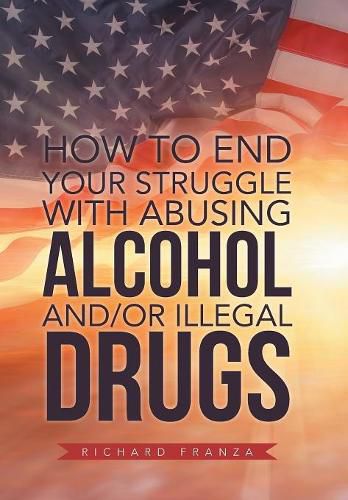 Cover image for How to End Your Struggle with Abusing Alcohol And/Or Illegal Drugs