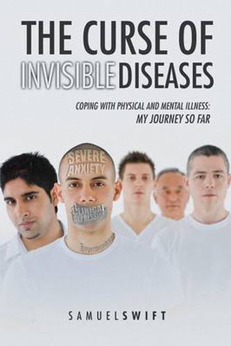 Cover image for The Curse of Invisible Diseases: Coping with Physical and Mental Illness: My Journey So Far