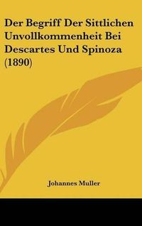 Cover image for Der Begriff Der Sittlichen Unvollkommenheit Bei Descartes Und Spinoza (1890)