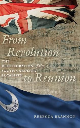 Cover image for From Revolution to Reunion: The Reintegration of the South Carolina Loyalists