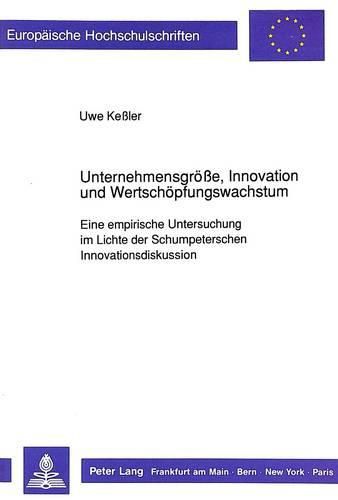 Cover image for Unternehmensgroesse, Innovation Und Wertschoepfungswachstum: Eine Empirische Untersuchung Im Lichte Der Schumpeterschen Innovationsdiskussion