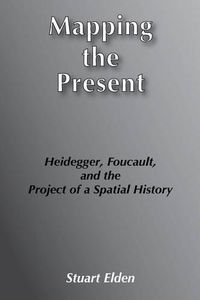 Cover image for Mapping the Present: Heidegger, Foucault and the Project of a Spatial History