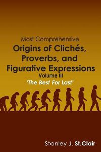 Cover image for Most Comprehensive Origins of Cliches, Proverbs and Figurative Expressions: Volume III