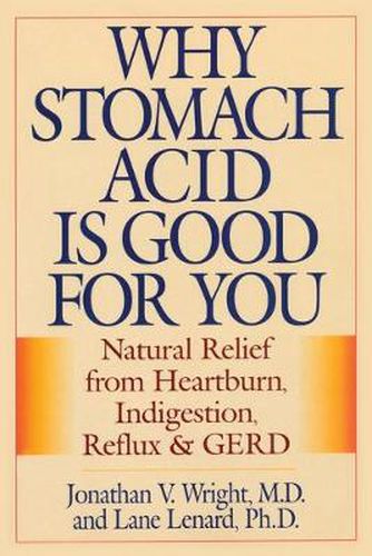 Cover image for Why Stomach Acid Is Good for You: Natural Relief from Heartburn, Indigestion, Reflux and GERD