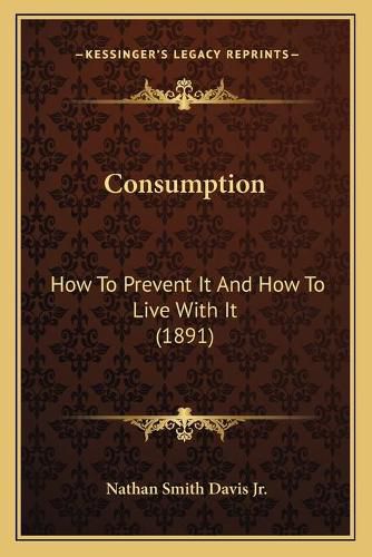 Consumption: How to Prevent It and How to Live with It (1891)