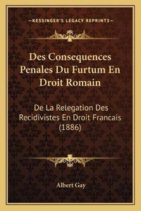 Cover image for Des Consequences Penales Du Furtum En Droit Romain: de La Relegation Des Recidivistes En Droit Francais (1886)