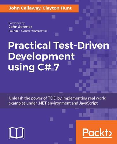 Cover image for Practical Test-Driven Development using C# 7: Unleash the power of TDD by implementing real world examples under .NET environment and JavaScript