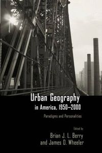 Cover image for Urban Geography in America, 1950-2000: Paradigms and Personalities