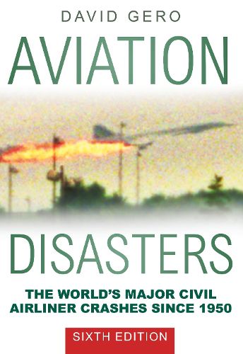 Cover image for Aviation Disasters: The World's Major Civil Airliner Crashes Since 1950