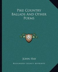 Cover image for Pike Country Ballads and Other Poems