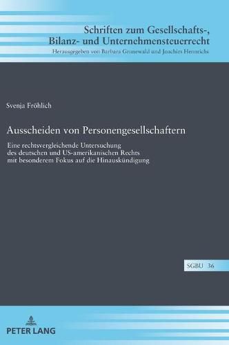 Cover image for Ausscheiden Von Personengesellschaftern: Eine Rechtsvergleichende Untersuchung Des Deutschen Und Us-Amerikanischen Rechts Mit Besonderem Fokus Auf Die Hinauskuendigung