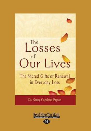 Cover image for The Losses of Our Lives: The Sacred Gifts of Renewal in Everyday Loss