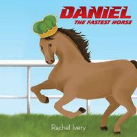Cover image for Daniel: The Fastest Horse