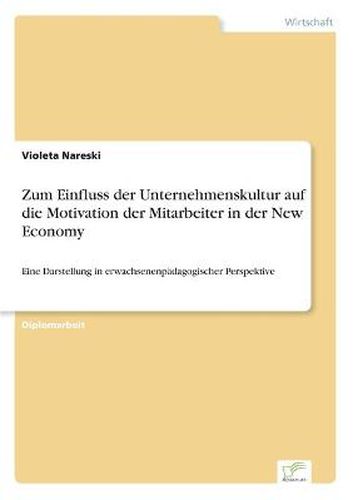 Cover image for Zum Einfluss der Unternehmenskultur auf die Motivation der Mitarbeiter in der New Economy: Eine Darstellung in erwachsenenpadagogischer Perspektive