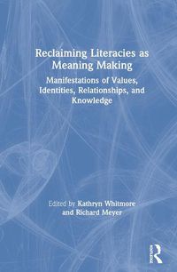 Cover image for Reclaiming Literacies as Meaning Making: Manifestations of Values, Identities, Relationships, and Knowledge