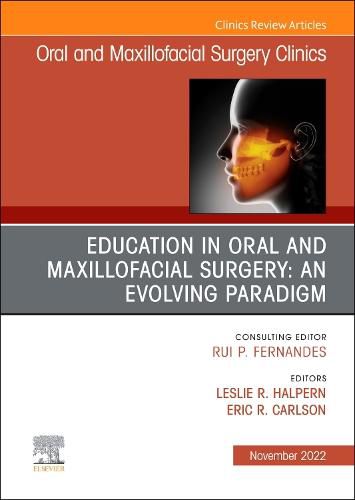 Cover image for Education in Oral and Maxillofacial Surgery: An Evolving Paradigm, an Issue of Oral and Maxillofacial Surgery Clinics of North America: Volume 34-4