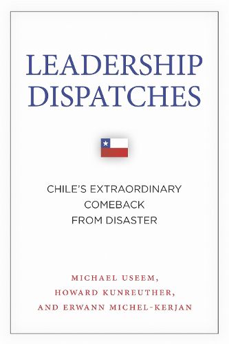 Cover image for Leadership Dispatches: Chile's Extraordinary Comeback from Disaster