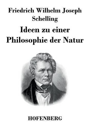 Ideen zu einer Philosophie der Natur: als Einleitung in das Studium dieser Wissenschaft