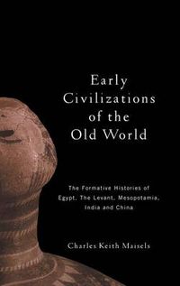 Cover image for Early Civilizations of the Old World: The Formative Histories of Egypt, The Levant, Mesopotamia, India and China