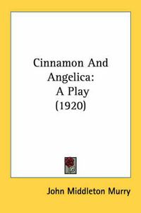 Cover image for Cinnamon and Angelica: A Play (1920)