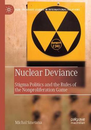 Cover image for Nuclear Deviance: Stigma Politics and the Rules of the Nonproliferation Game