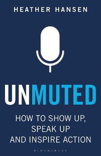 Cover image for Unmuted: How to Show Up, Speak Up, and Inspire Action