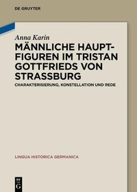Cover image for Mannliche Hauptfiguren Im Tristan Gottfrieds Von Strassburg: Charakterisierung, Konstellation Und Rede