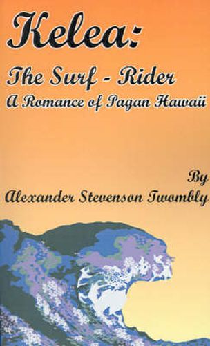 Cover image for Kelea: The Surf-Rider: A Romance of Pagan Hawaii