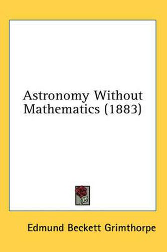 Cover image for Astronomy Without Mathematics (1883)