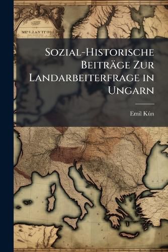 Cover image for Sozial-Historische Beitrge Zur Landarbeiterfrage in Ungarn