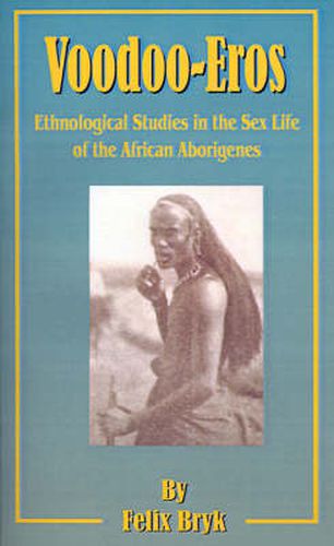 Cover image for Voodoo-Eros: Ethnological Studies in the Sex-Life of the African Aborigines